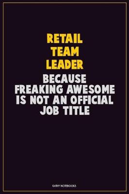 Book cover for Retail Team Leader, Because Freaking Awesome Is Not An Official Job Title