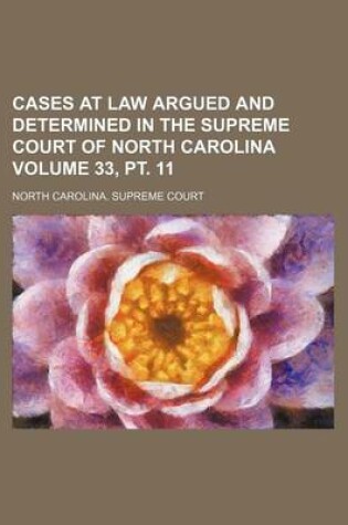 Cover of Cases at Law Argued and Determined in the Supreme Court of North Carolina Volume 33, PT. 11