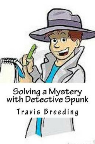Cover of Solving a Mystery with Detective Spunk