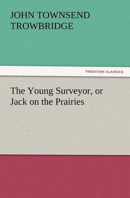 Book cover for The Young Surveyor, or Jack on the Prairies