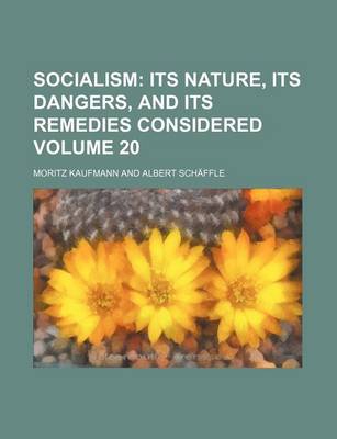 Book cover for Socialism Volume 20; Its Nature, Its Dangers, and Its Remedies Considered