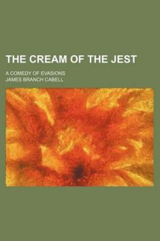 Cover of The Cream of the Jest; A Comedy of Evasions