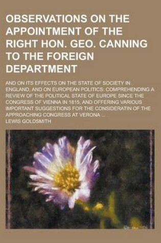 Cover of Observations on the Appointment of the Right Hon. Geo. Canning to the Foreign Department; And on Its Effects on the State of Society in England, and on European Politics