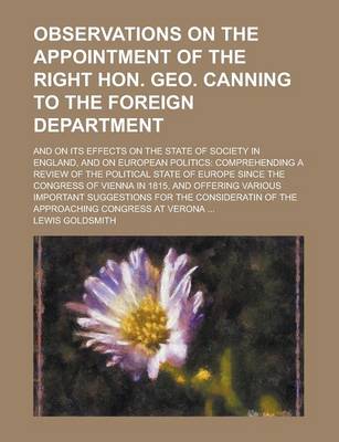 Book cover for Observations on the Appointment of the Right Hon. Geo. Canning to the Foreign Department; And on Its Effects on the State of Society in England, and on European Politics