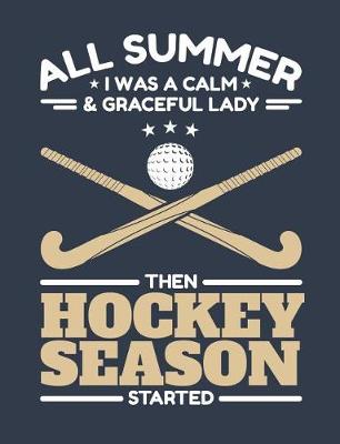 Book cover for All Summer I Was A Calm And Graceful Lady Then Field Hockey Season Started