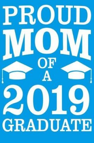 Cover of Proud Mom Of A 2019 Graduate