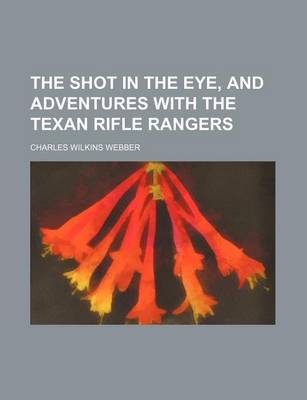 Book cover for The Shot in the Eye, and Adventures with the Texan Rifle Rangers