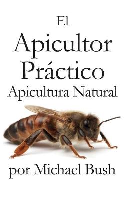 Book cover for El Apicultor Practico Volumenes I, II & III Apicultor Natural