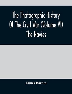 Book cover for The Photographic History Of The Civil War (Volume VI) The Navies