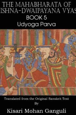 Cover of The Mahabharata of Krishna-Dwaipayana Vyasa Book 5 Udyoga Parva