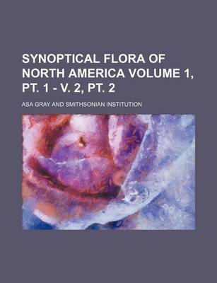 Book cover for Synoptical Flora of North America Volume 1, PT. 1 - V. 2, PT. 2