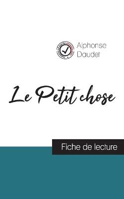 Book cover for Le Petit chose de Alphonse Daudet (fiche de lecture et analyse complete de l'oeuvre)