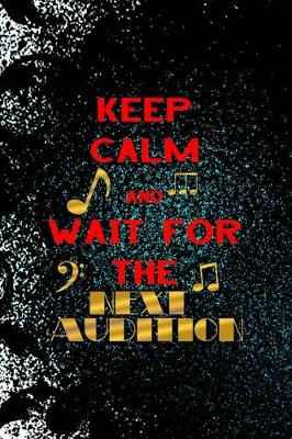 Book cover for Keep Calm And Wait For The Next Audition