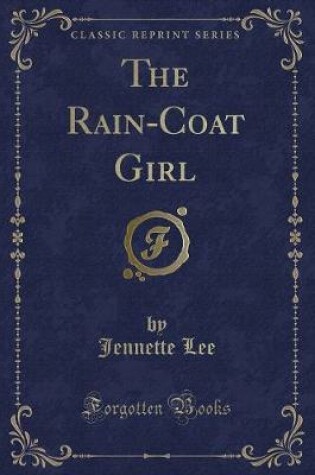 Cover of The Rain-Coat Girl (Classic Reprint)