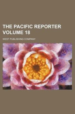 Cover of The Pacific Reporter Volume 18