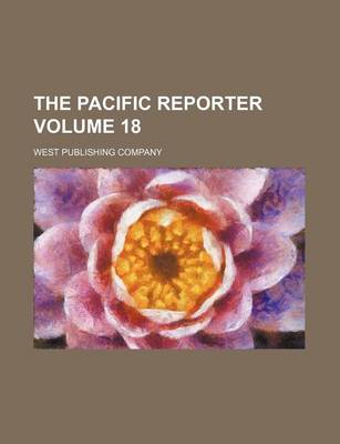 Book cover for The Pacific Reporter Volume 18