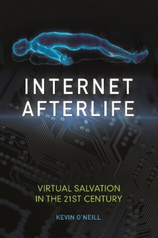 Cover of Internet Afterlife: Virtual Salvation in the 21st Century