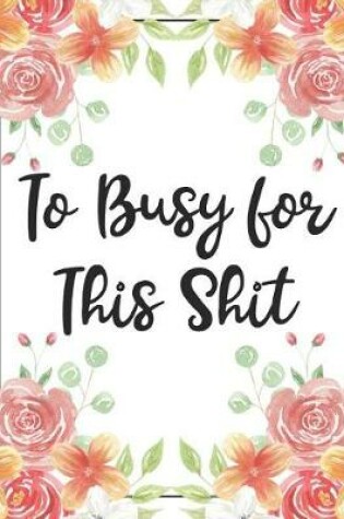Cover of To Busy for This Shit