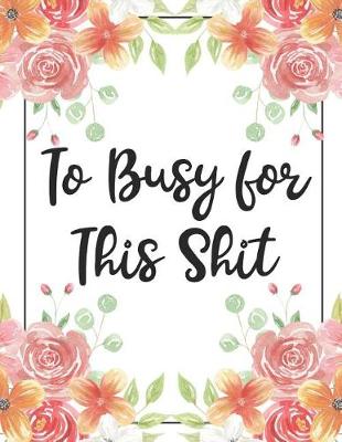 Book cover for To Busy for This Shit