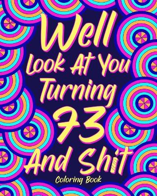 Book cover for Well Look at You Turning 73 and Shit