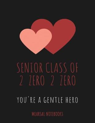 Book cover for Senior Class of 2 zero 2 zero you're a Gentle Hero