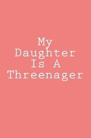 Cover of My Daughter Is A Threenager