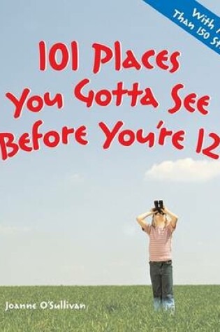 Cover of 101 Places You Gotta See Before You're 12!
