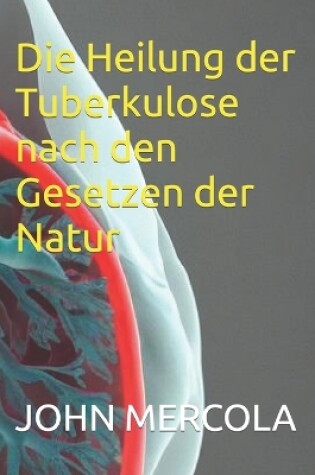 Cover of Die Heilung der Tuberkulose nach den Gesetzen der Natur