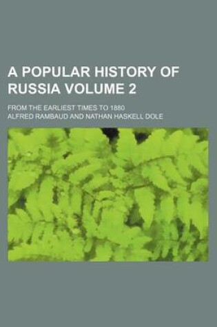 Cover of A Popular History of Russia Volume 2; From the Earliest Times to 1880