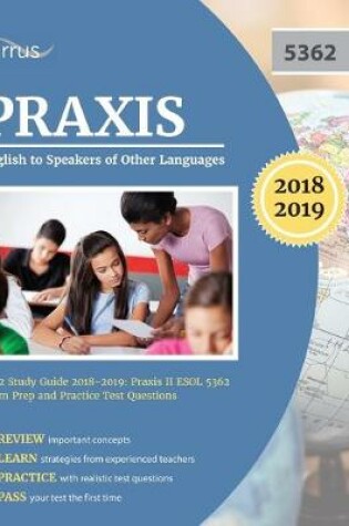 Cover of Praxis English to Speakers of Other Languages 5362 Study Guide 2018-2019