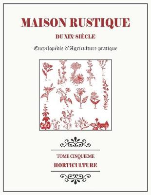 Cover of MAISON RUSTIQUE DU XIXe SIECLE - TOME 5 - Horticulture