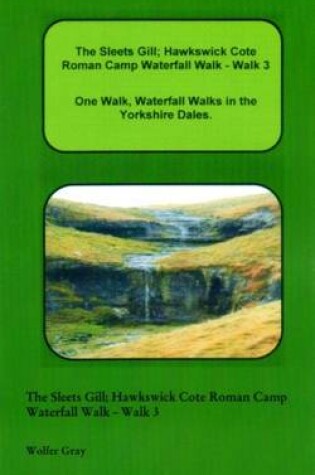 Cover of The Sleets Gill; Hawkswick Cote Roman Camp Waterfall Walk - Walk 3