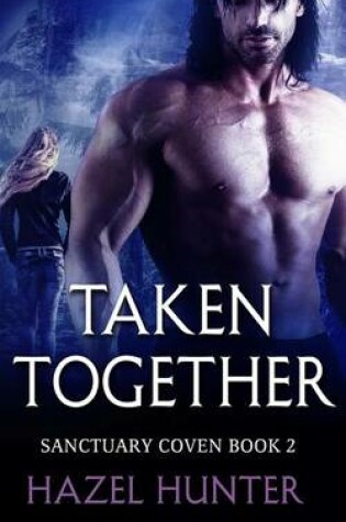 Cover of Taken Together (Book Two of the Sanctuary Coven Series)