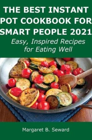 Cover of The Best Instant Pot Cookbook for Smart People 2021