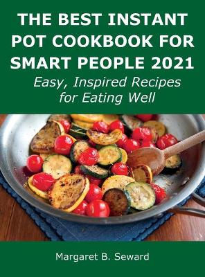 Cover of The Best Instant Pot Cookbook for Smart People 2021