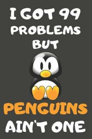 Cover of I Got 99 Problems But Penguins Ain't One