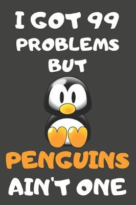 Book cover for I Got 99 Problems But Penguins Ain't One