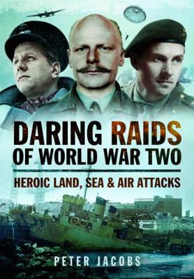 Book cover for Daring Raids of World War Two: Heroic Land, Sea and Air Attacks