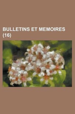 Cover of Bulletins Et Memoires (16 )