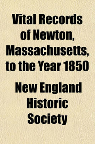 Cover of Vital Records of Newton, Massachusetts, to the Year 1850