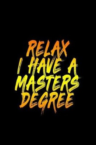 Cover of Relax I Have A Masters Degree