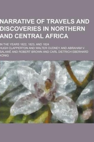 Cover of Narrative of Travels and Discoveries in Northern and Central Africa; In the Years 1822, 1823, and 1824