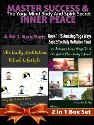 Book cover for Master Success & Inner Peace: The Yoga Mind Body and Spirit Secret - 2 in 1 Box Set: 2 in 1 Box Set: Book 1: 15 Amazing Yoga Ways to a Blissful & Clean Body & Mind + Book 2