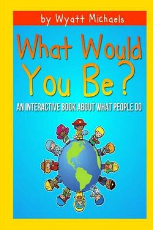 Cover of What Would You Be?