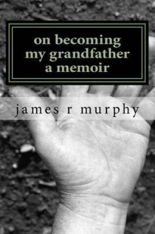 Cover of On Becoming My Grandfather, a Memoir