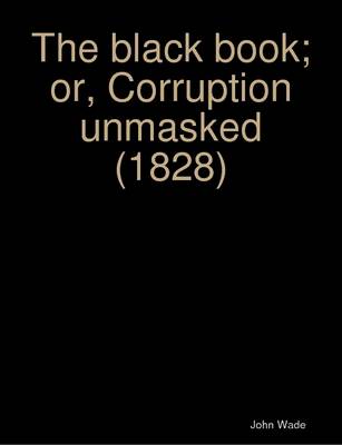 Book cover for The Black Book; or, Corruption Unmasked (1828)