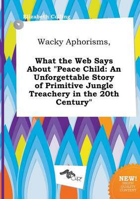 Book cover for Wacky Aphorisms, What the Web Says about Peace Child