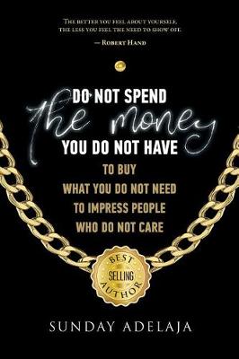 Book cover for Do not spend the money you do not have to buy what you do not need to impress pe