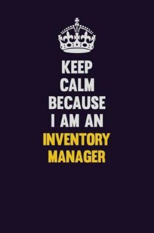 Cover of Keep calm Because I Am An Inventory Manager