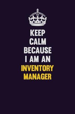 Book cover for Keep calm Because I Am An Inventory Manager